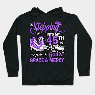 Stepping Into My 45th Birthday With God's Grace & Mercy Bday Hoodie